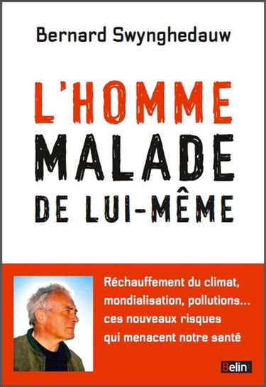 L'homme malade de lui-même : réchauffement du climat, pollutions, modification de la biodiversité... ces nouveaux risques qui menacent notre santé