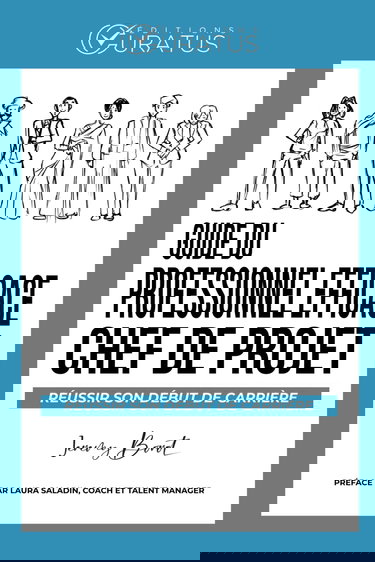 Guide du professionnel efficace - Chef de projet: Réussir son début de carrière