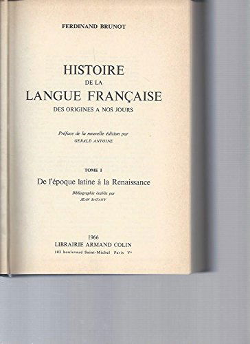 Histoire de la langue française des origines à nos jours, Tome I : De l'époque latine à la Renaissance - Préface de Gérald Antoine - Bibliographie établie par Jean Batany