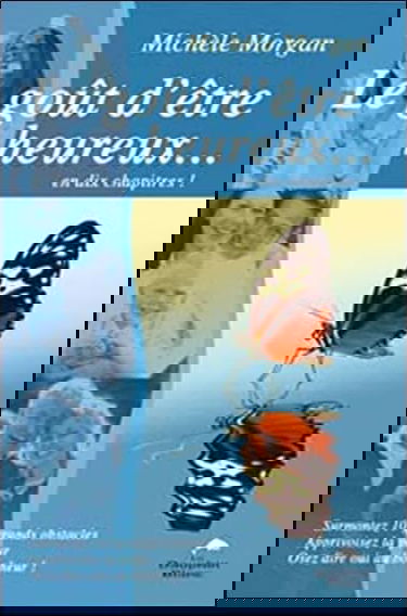 Le goût d'être heureux-- en dix chapitres !