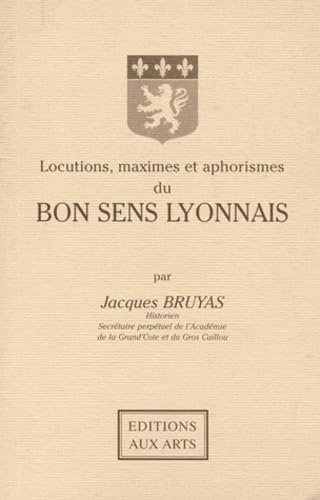 Locutions, maximes et aphorismes du bon sens lyonnais