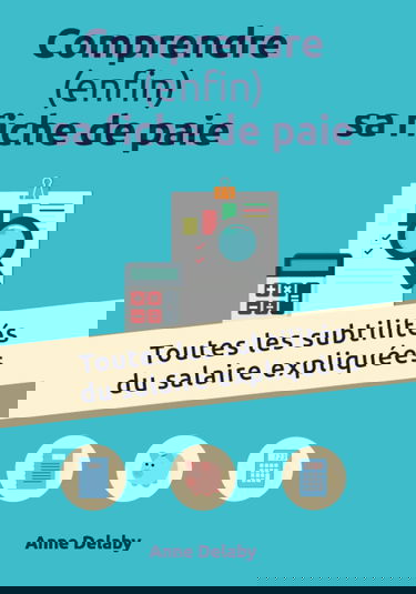 Comprendre (enfin) sa fiche de paie: Toutes les subtilités du salaire expliquées