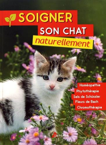 Soigner son chat naturellement : homéopathie, phytothérapie, sels de Schüssler, fleurs de Bach, chromothérapie