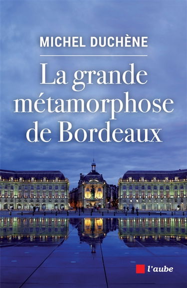 La grande métamorphose de Bordeaux