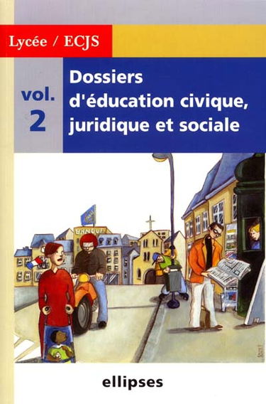 Dossiers d'éducation civique, juridique et sociale : 2de, 1re, terminale. Vol. 2