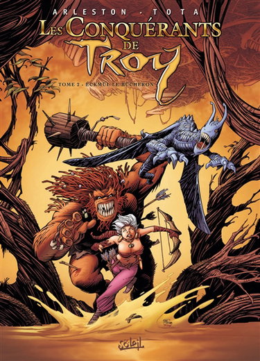 Les conquérants de Troy. Vol. 2. Eckmül le bûcheron