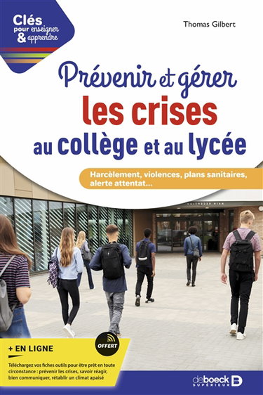 Prévenir et gérer les crises au collège et au lycée : harcèlement, violences, plans sanitaires, alerte attentat...