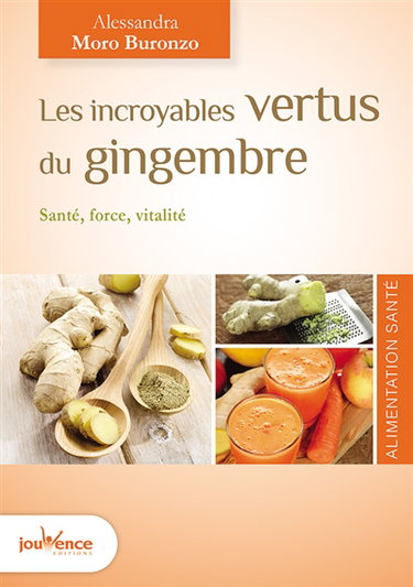 Les incroyables vertus du gingembre : santé, force, vitalité