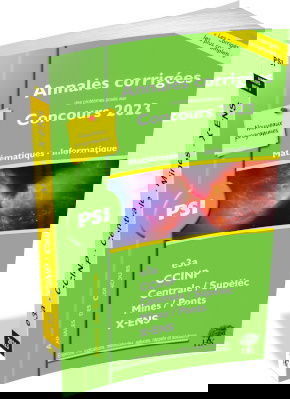 Mathématiques, informatique PSI : annales corrigées des problèmes posés aux concours 2023 : e3a, CCINP, Centrale-Supélec, Mines-Ponts, X-ENS, nouveaux programmes