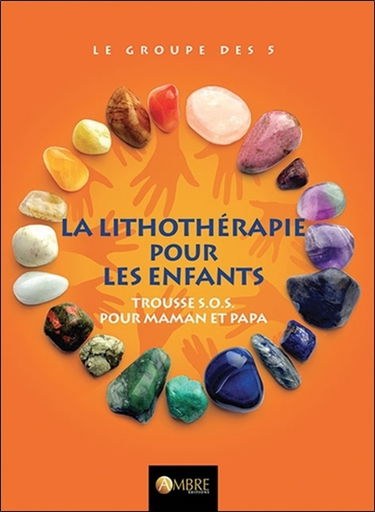 La lithothérapie pour les enfants : trousse SOS pour maman et papa