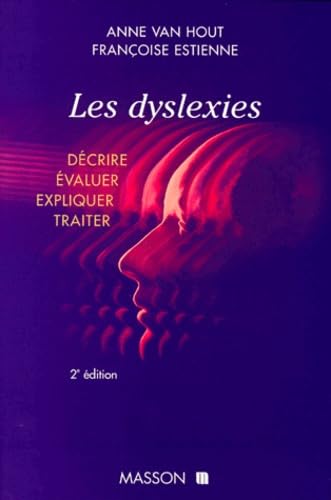 Les Dyslexies. Decrire, Evaluer, Expliquer, Traiter, 2eme Edition
