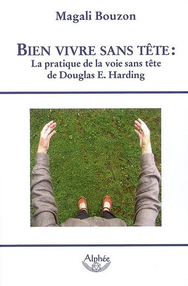 Bien vivre sans tête : intégration de la pratique de la Voie Sans Tête proposée par Douglas E. Harding