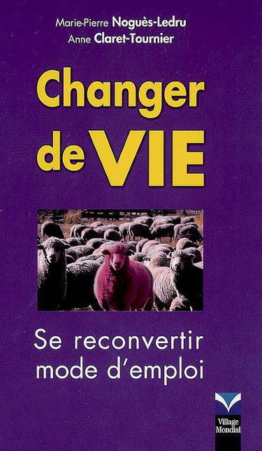 Changer de vie : se reconvertir, mode d'emploi