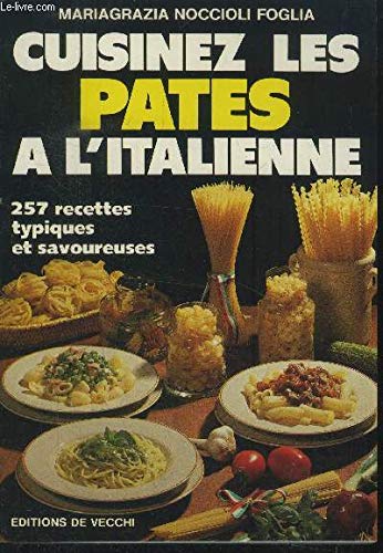 Cuisinez les pâtes à l'italienne : 257 recettes typiques et savoureuses