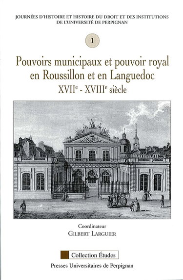 Pouvoirs municipaux et pouvoir royal en Roussillon et en Languedoc, XVIIe-XVIIIe siècle