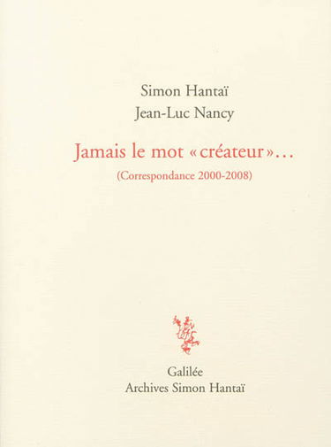 Jamais le mot créateur... : correspondance 2000-2008