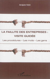 La faillite des entreprises : visite guidée : les procédures, les mots, les gens