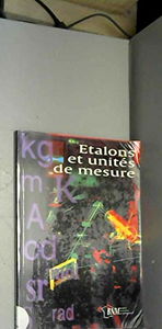 Etalons et unités de mesure: Les bases de la métrologie en France : mise en pratique du système international d'unités