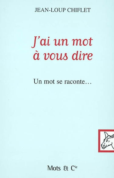 J'ai un mot à vous dire : un mot se raconte...