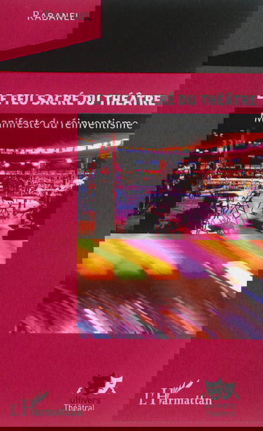 Le feu sacré du théâtre : manifeste du réinventisme