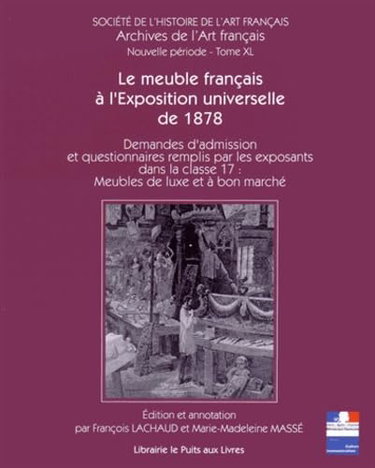 Couverture de Le meuble français à l'Exposition universelle de 1878: Demandes d'admission et questionnaires remplis par les exposants dans la classe 17 : meubles de luxe et à bon marché