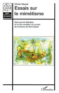 Essais sur le mimétisme : sept oeuvres littéraires et un film revisités à la lumière de la théorie de René Girard