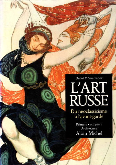 L'Art russe : du néoclassicisme à l'avant-garde, peinture, sculpture, architecture