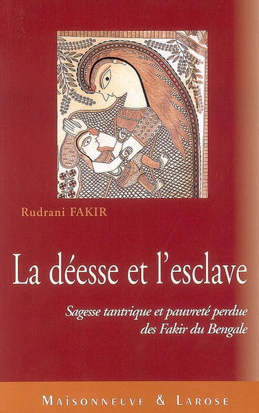 La déesse et l'esclave : sagesse tantrique et pauvreté perdue des fakir du Bengale