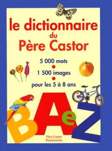 Le Dictionnaire du Père Castor : 5000 mots, 1500 images, pour les 5 à 8 ans