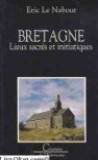 Bretagne, lieux sacrés et initiatiques