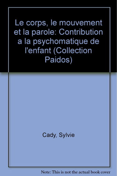 Le Corps, la parole, le mouvement : contribution à la psychosomatique de l'enfant