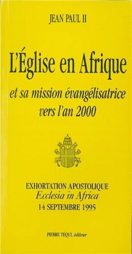 L'Eglise en Afrique et sa mission évangélisatrice vers l'an 2000 : exhortation apostolique Ecclesia in Africa, 14 septembre 1995