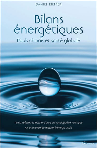 Bilans énergétiques : pouls chinois et santé globale : art et science de mesurer l'énergie vitale