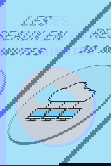 Les réseaux en 30 Minutes: Les bases des réseaux informatiques en 30 minutes