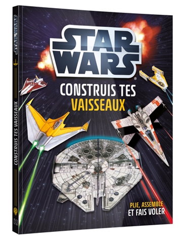 STAR WARS : Cahier d'activité : Construis tes vaisseaux en papier