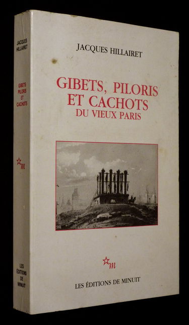 Gibets, piloris et cachots du vieux Paris