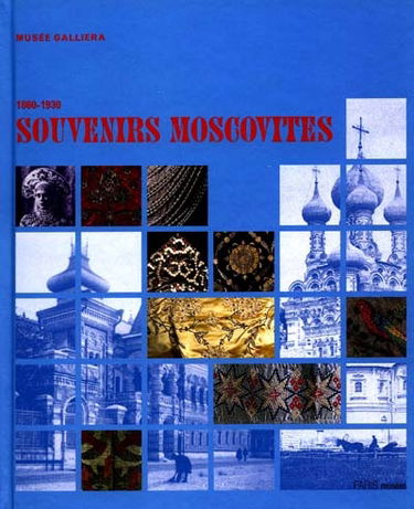 Souvenirs moscovites 1860-1930 : exposition, musée Galliera, Paris, 6 oct. 1999-24 janv. 2000