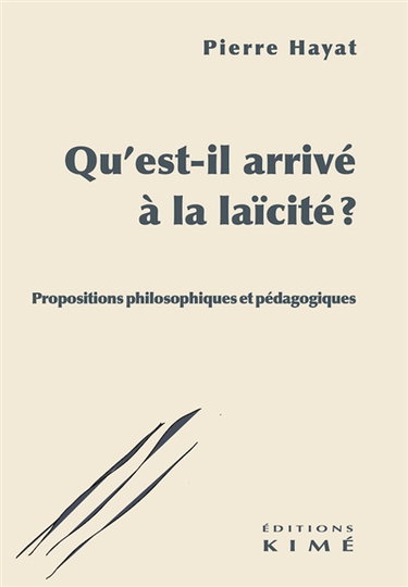 Qu'est-il arrivé à la laïcité ? : propositions philosophiques et pédagogiques