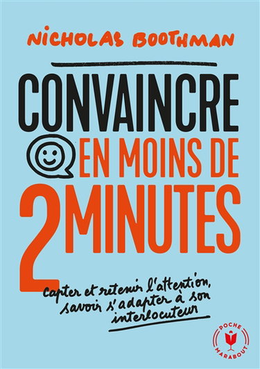 Convaincre en moins de 2 minutes : capter et retenir l'attention, savoir s'adapter à son interlocuteur