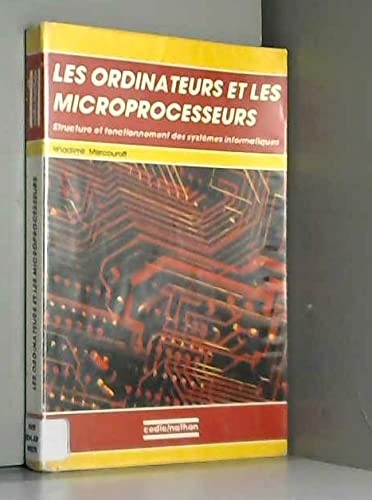 Les Ordinateurs et les microprocesseurs : structure et fonctionnement des systèmes informatiques