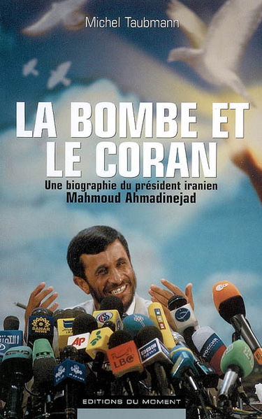 La bombe et le Coran : une biographie du président iranien Mahmoud Ahmadinejad