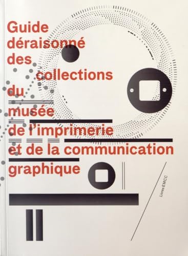 Guide déraisonné des collections du musée de l'imprimerie et de la communication graphique