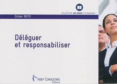 Déléguer et responsabiliser