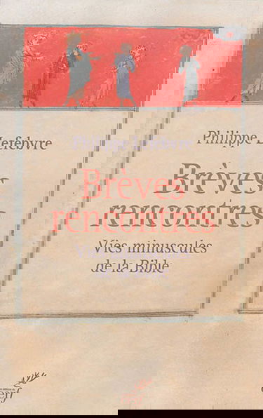 Brèves rencontres : vies minuscules de la Bible