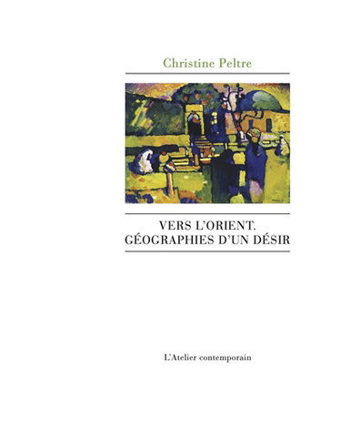 Couverture de Vers l'Orient : géographies d'un désir