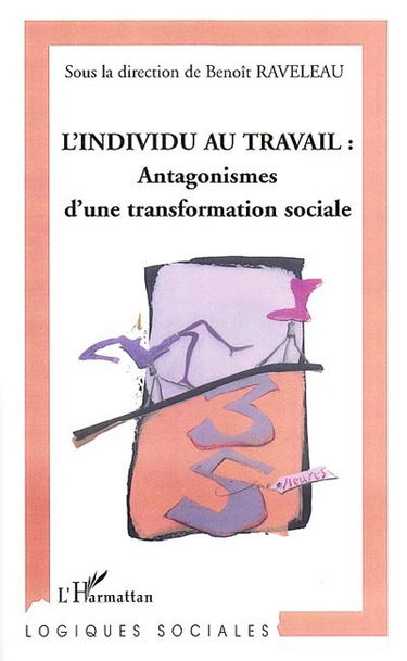 L'individu au travail : antagonismes d'une transformation sociale