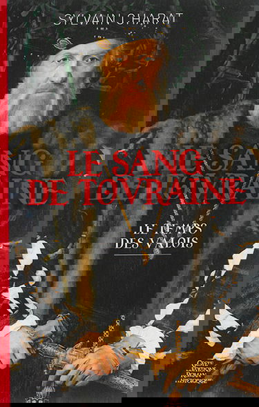 Le sang de Touraine : le temps des Valois