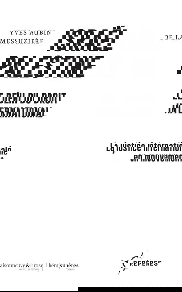 Israël Palestine. Le déni du droit international: La justice internationale en mouvement