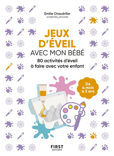 Jeux d'éveil avec mon bébé : 80 activités d'éveil à faire avec votre enfant : de 4 mois à 3 ans