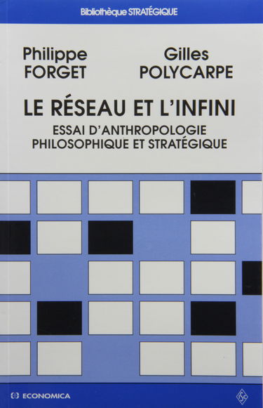 Le réseau et l'infini : essai d'anthropologie philosophique et stratégique